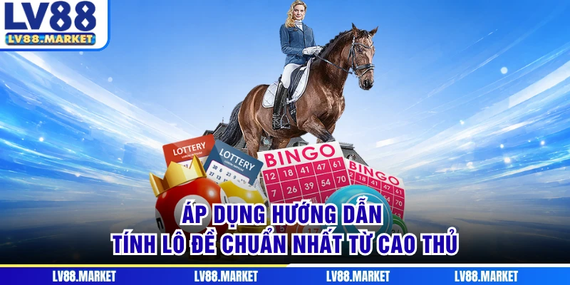 Áp dụng hướng dẫn tính lô đề chuẩn nhất từ cao thủ