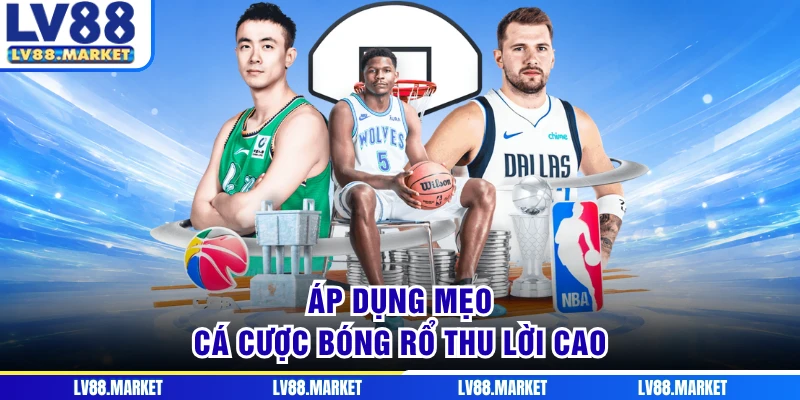 Áp dụng mẹo cá cược bóng rổ thu lời cao