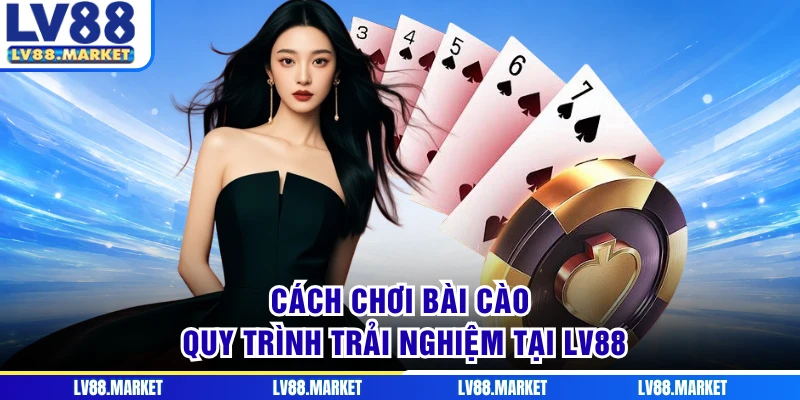 Cách Chơi Bài Cào - Quy Trình Trải Nghiệm Tại LV88