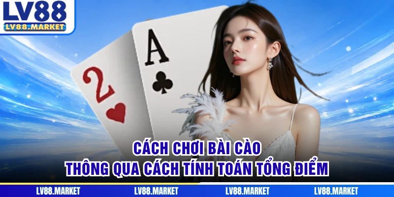 Cách chơi bài cào thông qua cách tính toán tổng điểm