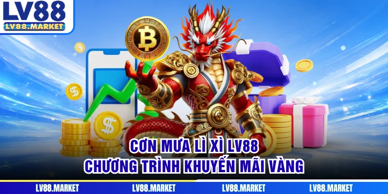 Cơn Mưa Lì Xì LV88 - Chương Trình Khuyến Mãi Vàng