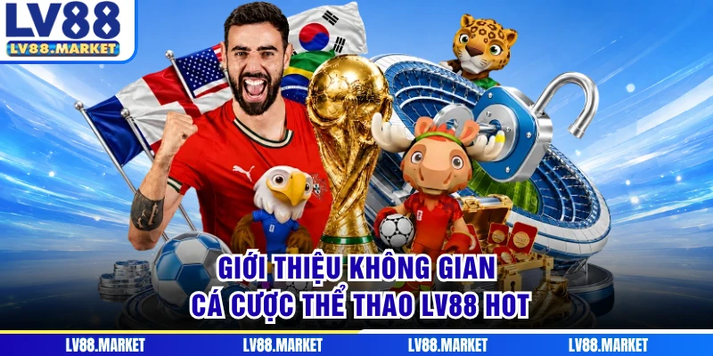 Giới thiệu không gian cá cược thể thao LV88 hot