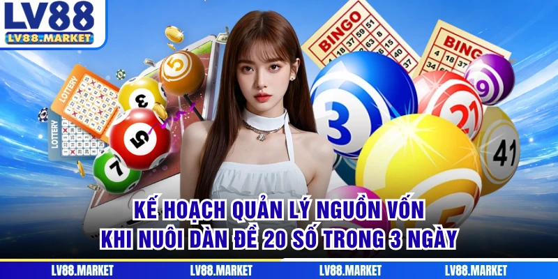 Kế hoạch quản lý nguồn vốn khi nuôi dàn đề 20 số trong 3 ngày
