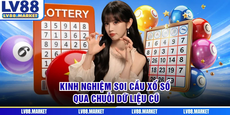Kinh nghiệm soi cầu xổ số qua chuỗi dữ liệu cũ