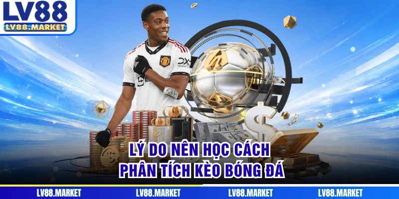 Lý do nên học cách phân tích kèo bóng đá