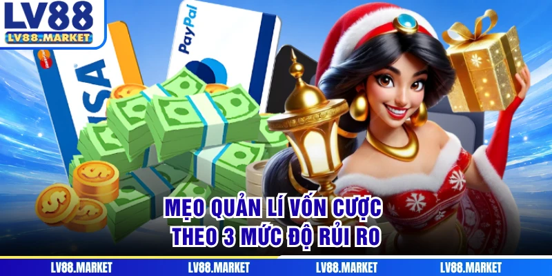 Mẹo quản lí vốn cược theo 3 mức độ rủi ro