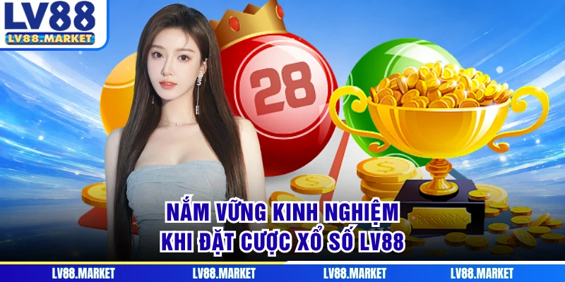 Nắm vững kinh nghiệm khi đặt cược xổ số LV88