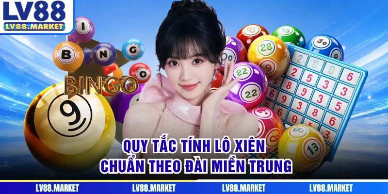 Quy tắc tính lô xiên chuẩn theo đài miền Trung