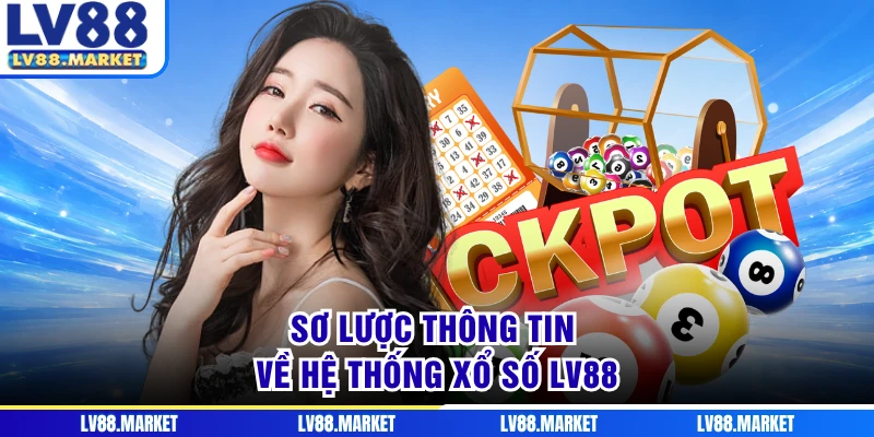 Sơ lược thông tin về hệ thống xổ số LV88