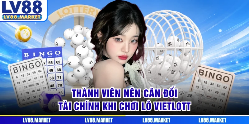 Thành viên nên cân đối tài chính khi chơi lô Vietlott