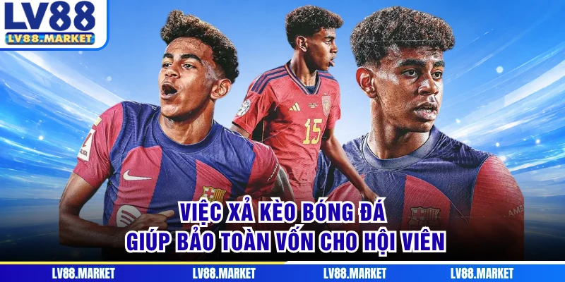 Việc xả kèo bóng đá giúp bảo toàn vốn cho hội viên
