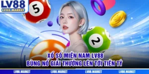 Xổ Số Miền Nam LV88 - Bùng Nổ Giải Thưởng Lên Tới Tiền Tỷ