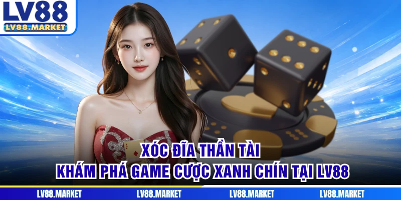 Xóc Đĩa Thần Tài - Khám Phá Game Cược Xanh Chín Tại LV88